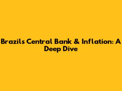 Brazil's Central Bank & Inflation: A Deep Dive