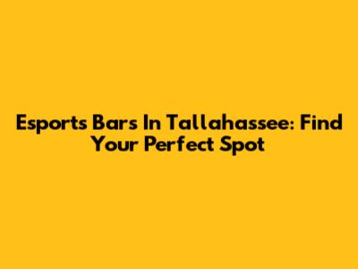 Esports Bars In Tallahassee: Find Your Perfect Spot