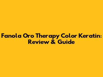 Fanola Oro Therapy Color Keratin: Review & Guide