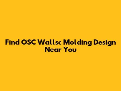 Find OSC Wallsc Molding Design Near You