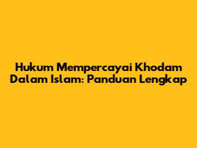 Hukum Mempercayai Khodam Dalam Islam: Panduan Lengkap