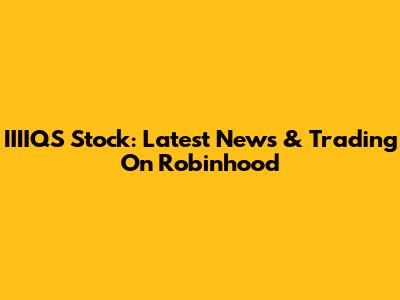 IIIIQS Stock: Latest News & Trading On Robinhood