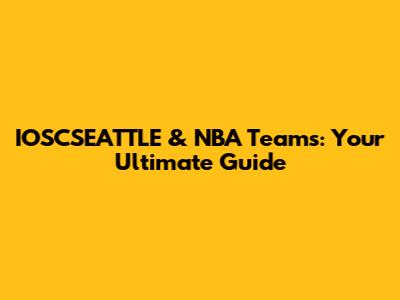 IOSCSEATTLE & NBA Teams: Your Ultimate Guide