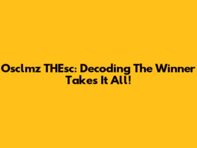 Osclmz THEsc: Decoding The Winner Takes It All!