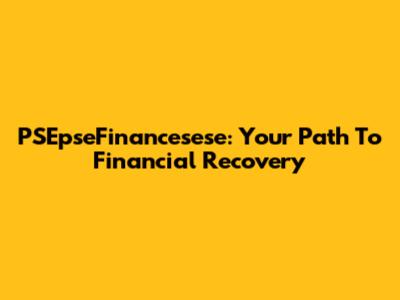 PSEpseFinancesese: Your Path To Financial Recovery