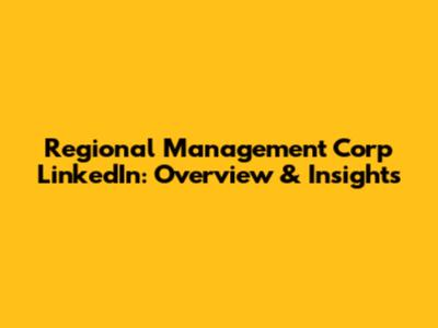 Regional Management Corp LinkedIn: Overview & Insights