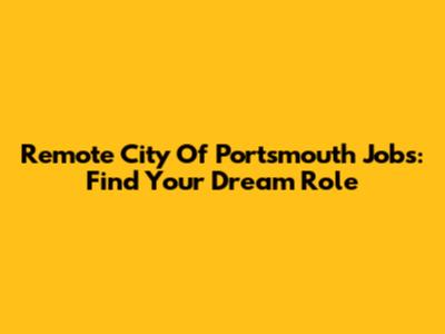 Remote City Of Portsmouth Jobs: Find Your Dream Role