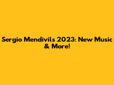 Sergio Mendivil's 2023: New Music & More!