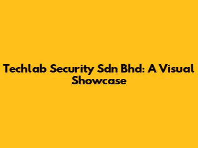 Techlab Security Sdn Bhd: A Visual Showcase