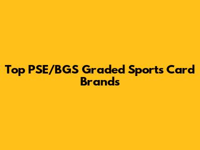 Top PSE/BGS Graded Sports Card Brands