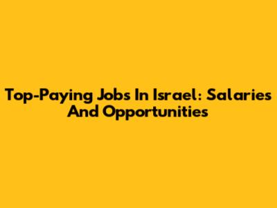 Top-Paying Jobs In Israel: Salaries And Opportunities