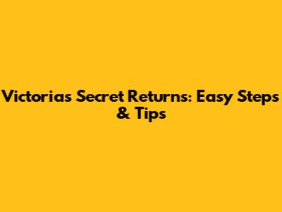 Victoria's Secret Returns: Easy Steps & Tips