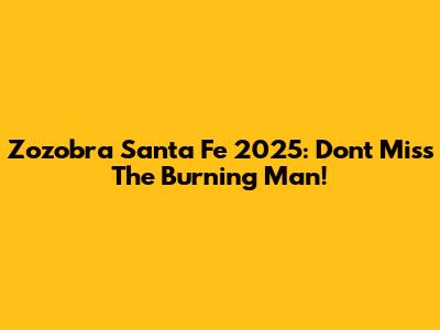 Zozobra Santa Fe 2025: Don't Miss The Burning Man!